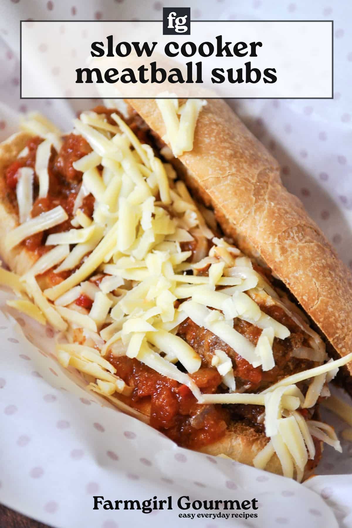 A close-up of meatball subs in a hoagie roll, topped with shredded cheese and tomato sauce. Text above reads slow cooker meatball subs and Farmgirl Gourmet easy everyday recipes.